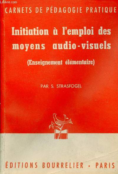 Initiation  l'emploi des moyens audio-visuels (enseignement lmentaire) - Collection carnets de pdagogie pratique.
