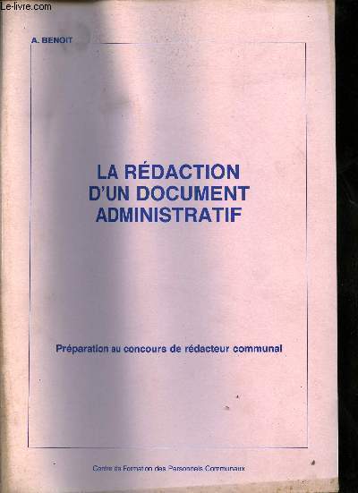 La rdaction d'un document administratif prparation au concours de rdacteur - Centre de formation des personnels communaux - Aout 1985.