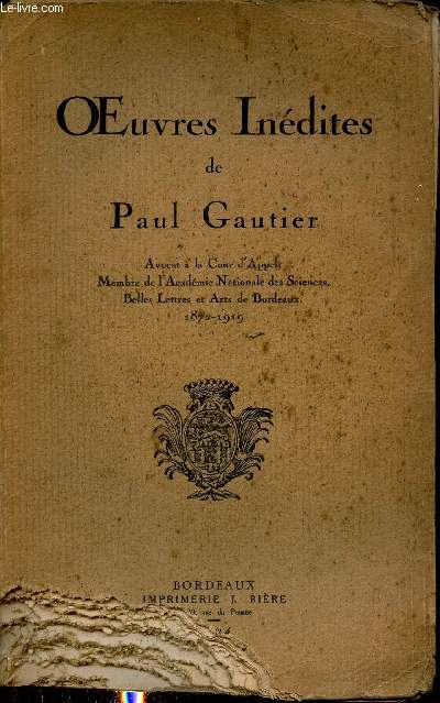 Oeuvres indites de Paul Gautier avocat  la cour d'appel membre de l'acadmie nationale des sciences belles lettres et arts de Bordeaux 1872-1919.