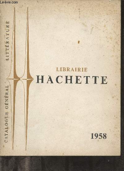 Catalogue gnral littrature - Librairie Hachette 1958.