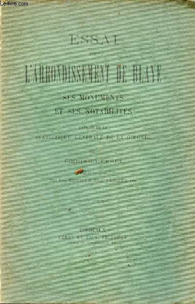 Essai sur l'arrondissement de Blaye ses monuments et ses notabilits - Extrait de la statistique gnrale de la Gironde.