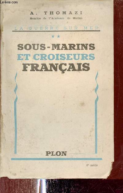 La guerre sur mer - Tome 2 : Sous-marins et croiseurs franais.