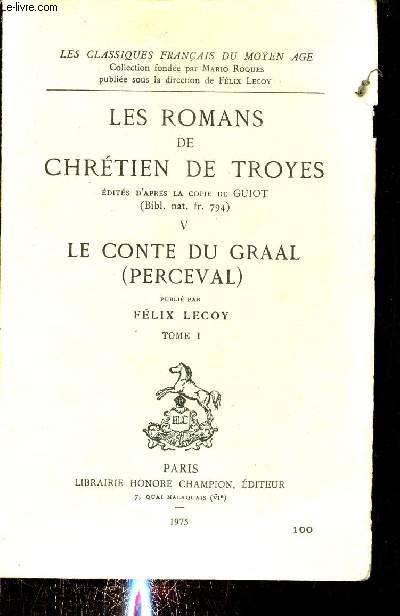 Les romans de Chrtien de Troyes dits d'aprs la copie de Guiot - V : Le conte du graal (perceval) publi par Flix Lecoy tome 1 - Collection les classiques franais du moyen age.