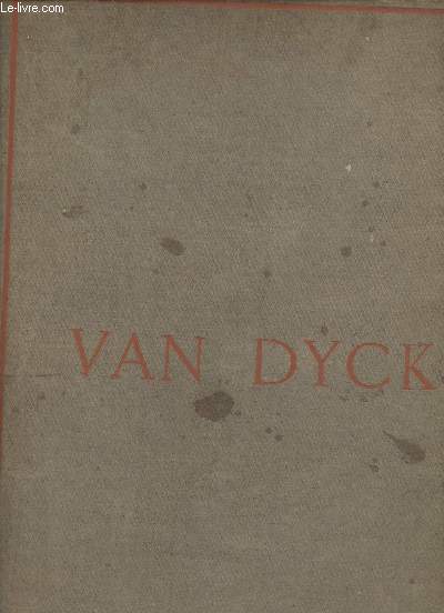 Antoine Van Dyck sa vie et son oeuvre.