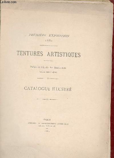 Premire exposition 1881 - Tentures artistiques - Palais de l'Ecole des Beaux-Arts (salle melpomne) - Catalogue illustr.