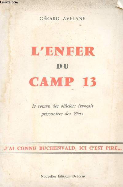 L'enfer du camp 13 - Le roman des officiers franais prisonniers des Viets.