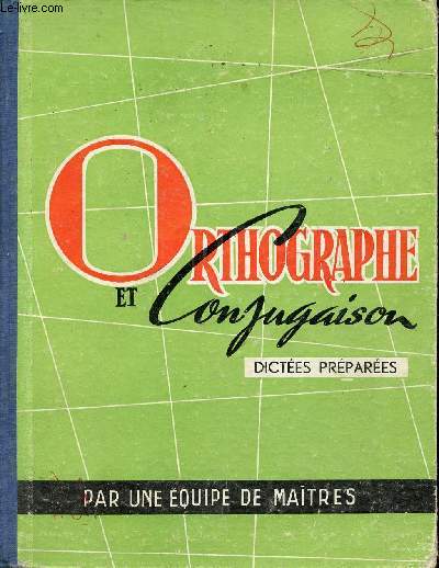 Orthographe et conjugaison - Dictes prpares - C.M C.F.E. Cl. de 6e et 5e du cycle d'observation - Collection l'cole et la famille.