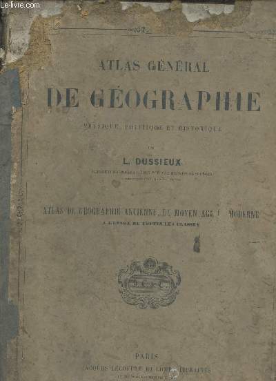 Atlas gnral de gographie physique politique et historique - Atlas de gographie ancienne du moyen age moderne  l'usage de toutes les classes - Incomplet.