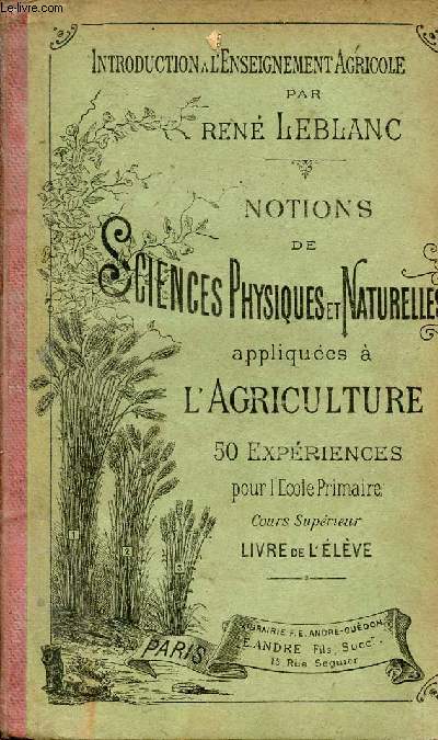 Notions de sciences physiques et naturelles appliqurs  l'agriculture 50 expriences pour l'cole primaire - Cours suprieur, livre de l'lve - 2e dition revue et corrige.