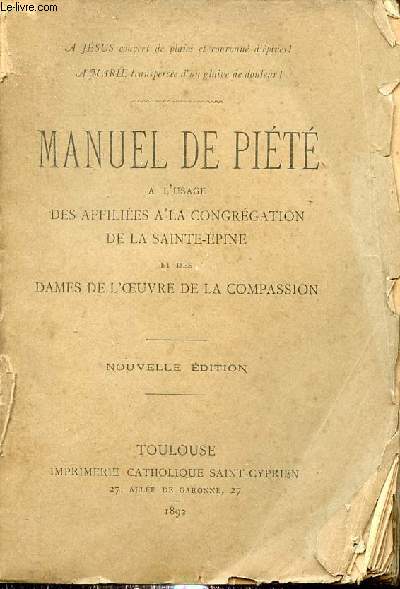 Manuel de pit  l'usage des affilies  la congrgation de la Sainte-Epine et des dames de l'oeuvre de la compassion - Nouvelle dition.