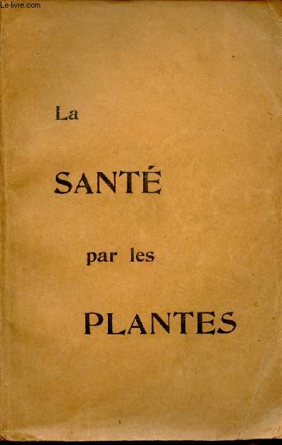 La sant par les plantes - Manuel guide des malades et des bien portants - 75e dition.