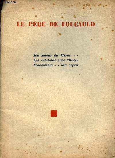 Le Pre de Foucauld - Son amour du Maroc, ses relations avec l'Ordre Franciscain, son esprit.