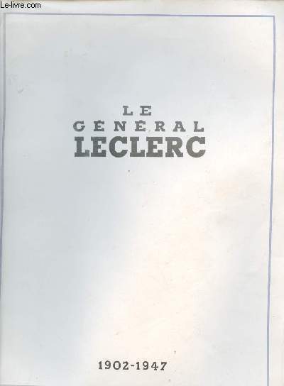 Le Gnral Leclerc 1902-1947.