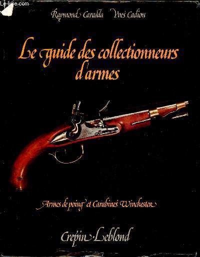 Le guide des collectionneurs d'armes - Armes de poing et carabines Winchester - 2e dition revue et corrige.