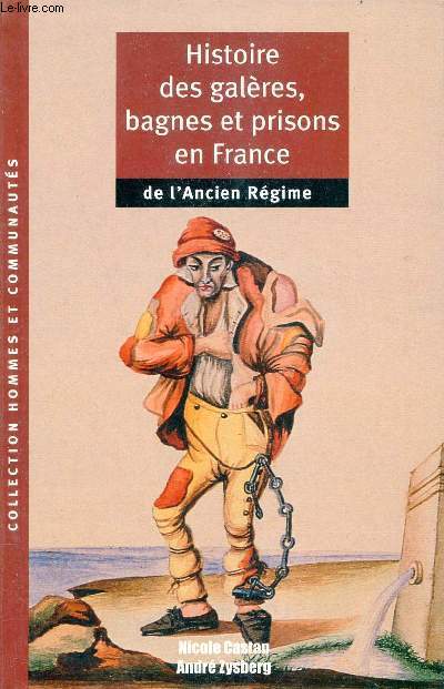 Histoire des galres, bagnes et prisons en France de l'Ancien Rgime - Collection Hommes et communauts.