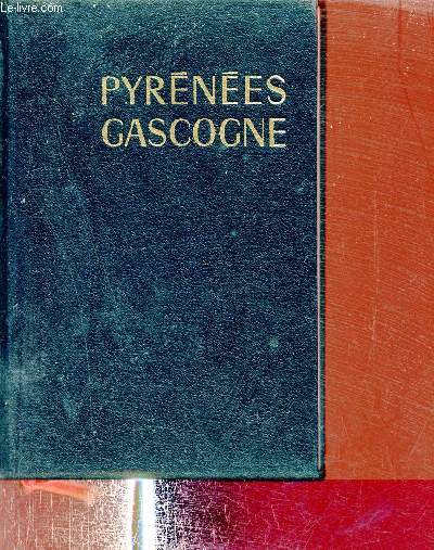 Pyrnes Gascogne - Armagnac,Landes,Pays Basque,Barn,Bigorre,Toulousain,Comt de Foix,Andorre,Roussillon - Collection Les Guides Bleus.