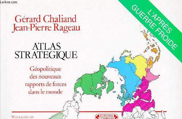 Atlas stratgique - Gopolitique des nouveaux rapports de forces dans le monde - L'aprs guerre froide - Nouvelle dition entirement refondue.
