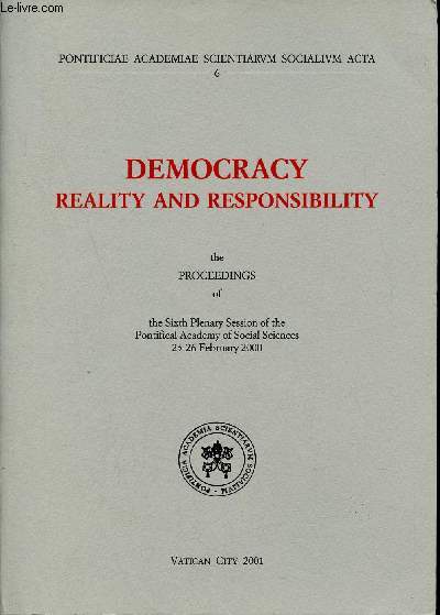 Democracy reality and responsibility the proceedings of the sixth plenary session of the pontifical academy of social sciences 23-26 february 2000 - Pontificiae academiae scientiarum socialium acta 6.