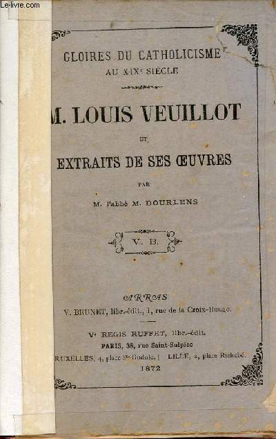 M.Louis Veuillot et extraits de ses oeuvres - Collection Gloires du catholicisme au XIXe sicle.