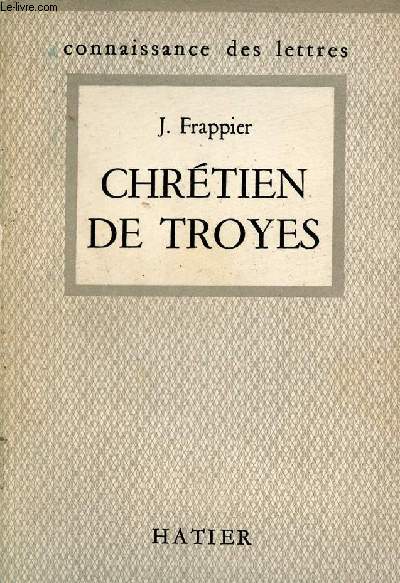 Chrtien de Troyes - L'homme et l'oeuvre - Collection Connaissance des lettres n50.