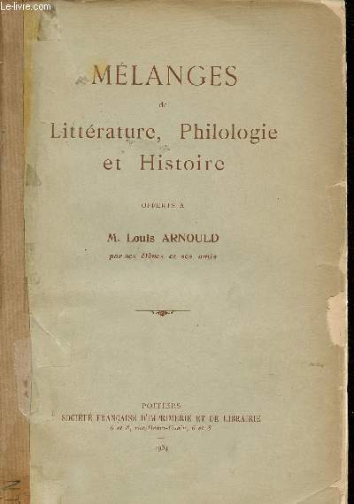 Mlanges de littrature, philologie et histoire - Offerts  M.Lours Arnould par ses lves et ses amis.