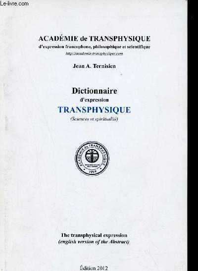 Dictionnaire d'expression transphysique (sciences et spiritualit) - Acadmie de transphysique d'expression francophone philosophique et scientifique.