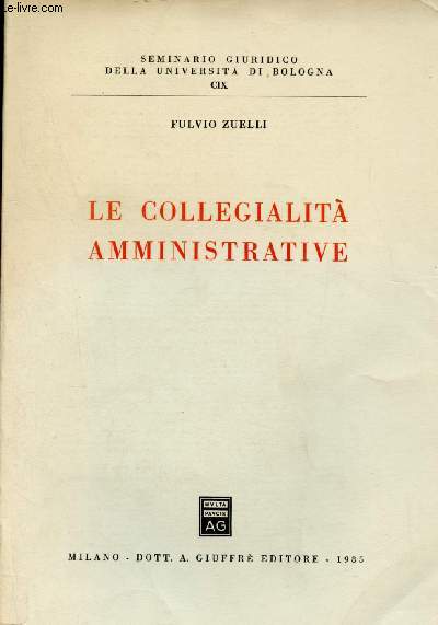 Le Collegialita Amministrative - Seminario giuridico della universita di bologna CIX.