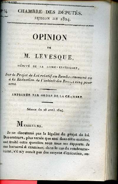 Opinion de M.Levesque dput de la Loire-Infrieure sur le projet de loi relatif au remboursement ou  la rduction de l'intrt des rentes cinq pour cent - Sance du 28 avril 1824 - Chambre des dputs session de 1824 n34.