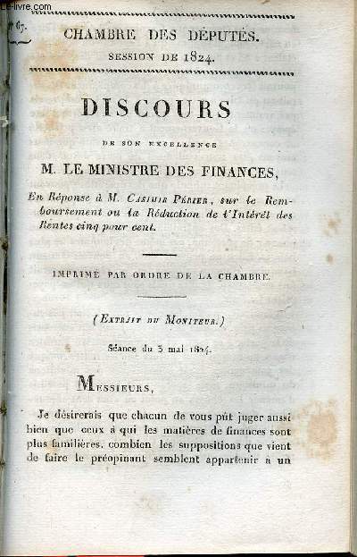 Discours de son excellence M.me Ministre des Finances en rponse  M.Casimir Prier sur le remboursement ou la rduction de l'intrt des rentes cinq pour cent - Chambre des dputs session de 1824 n67.