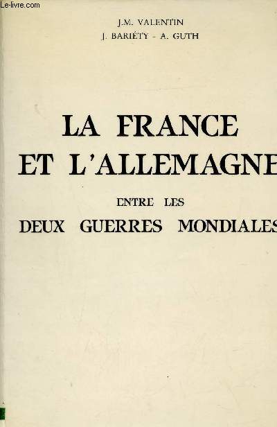La France et l'Allemagne entre les deux guerres mondiales - Extrait du colloque tenu en Sorbonne (Paris IV) 15-16-17 janvier 1987.
