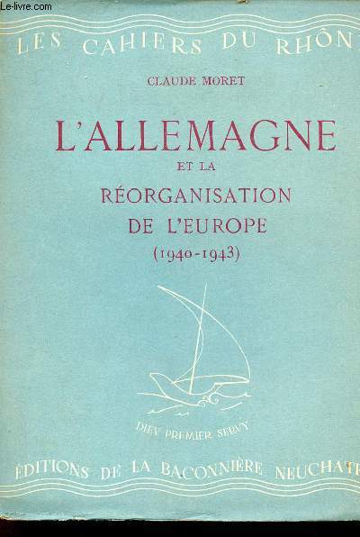 L'Allemagne et la rorganisation de l'Europe 1940-1943 - Les cahiers du Rhne srie bleue nXII (50) avril 1944.