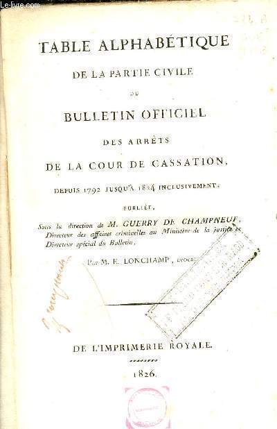 Table alphabtique de la partie civile du bulletin officiel des arrts de la cour de cassation depuis 1792 jusqu'a 1824 inclusivement.