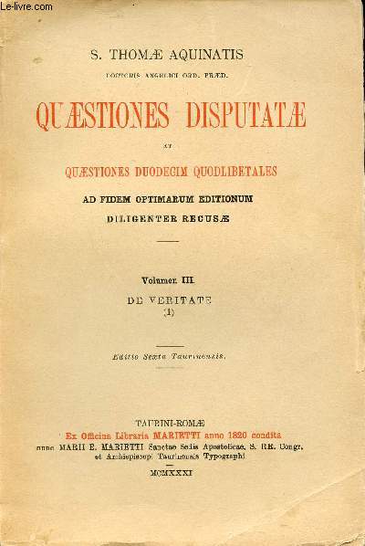 Quaestions disputatae et quaestiones duodecim quodlibetales ad fidem optimarum editionum diligenter recusae - Volumen III : De veritate (1) - Editio Sexta Taurinensis.
