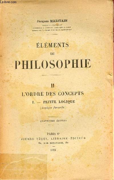 Elements de philosophie - Tome 2 : L'ordre des concepts I : petite logique (logique formelle) - 4e dition.