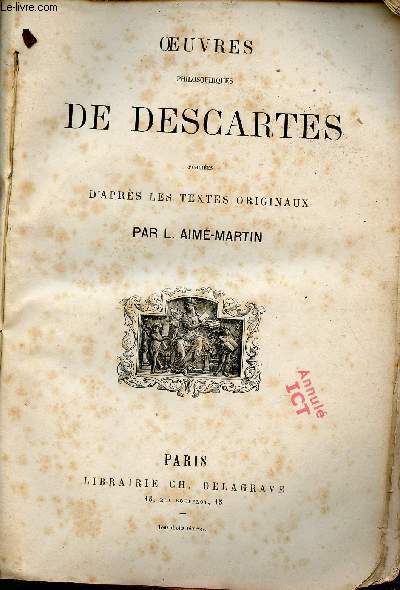 Oeuvres philosophiques de Descartes publies d'aprs les textes originaux par L.Aim-Martin.