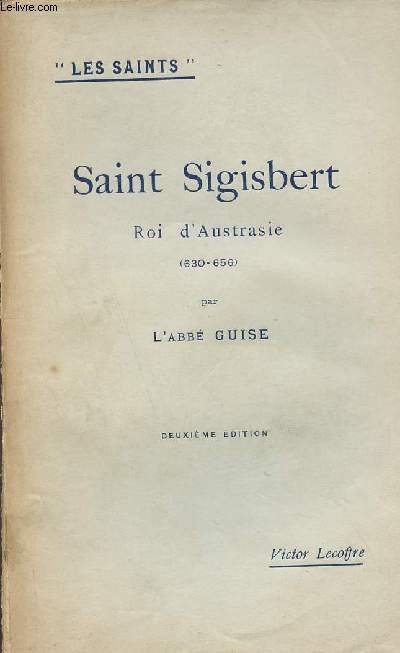 Saint Sigisbert Roi d'Austrasie 630-656 - Collection les saints - 2e dition.