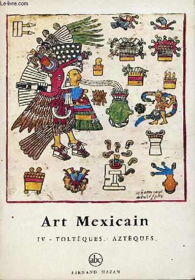 Art mexicain - Tome 4 : Toltques - aztques.