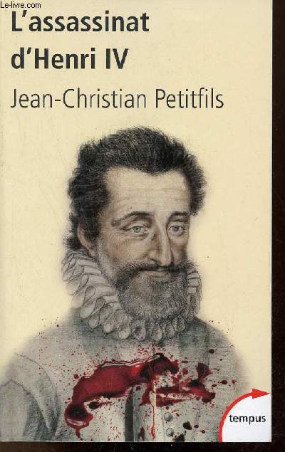 L'Assassinat d'Henri IV - Mystres d'un crime - Collection Tempus n441.