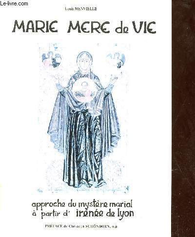 Marie, mre de vie approche du mystre marial a partir d'Irne de Lyon - Centre Notre-Dame de Vie thologie I.
