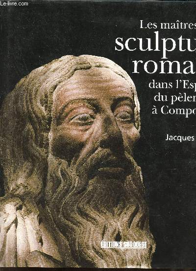 Les matres de la sculpture romane dans l'Espagne du plerinage  Compostelle.