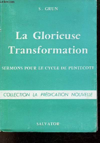 La Glorieuse Transformation - Sermons pour le cycle de Pentecote - Collection la prdication nouvelle.