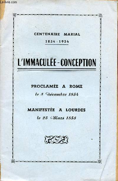 Centenaire marial 1854-1954 - L'immacule-conception proclame  Rome le 8 dcembre 1854 manifest  Lourdes le 25 mars 1858.