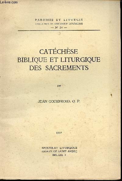 Catchse biblique et liturgique des sacrements - Collection Paroisse et liturgie collection de pastorale liturgique n24.
