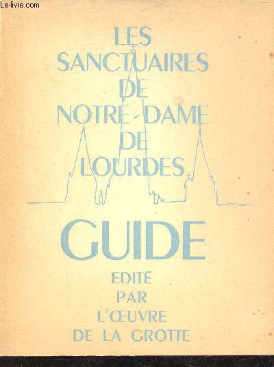 Les sanctuaires de Notre-Dame de Lourdes - Guide.