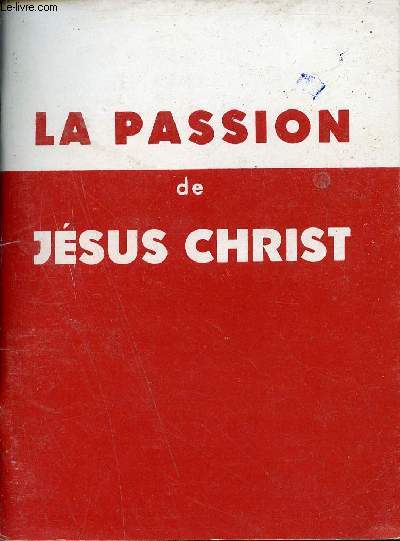 La passion de Notre-Seigneur Jsus-Christ (extrait de l'appel  l'amour).
