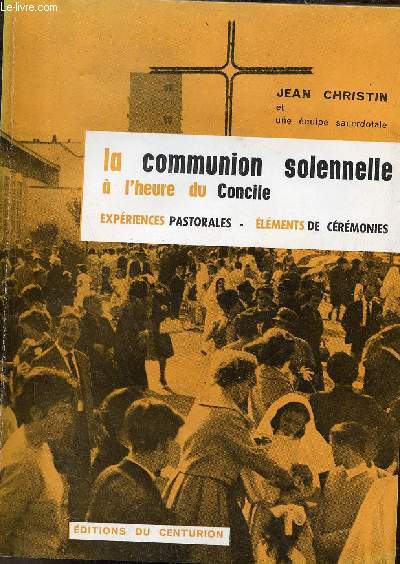 La communion solennelle  l'heure du concile - RExpriences pastorales lments de crmonies - Collection Catchse et pastorale.