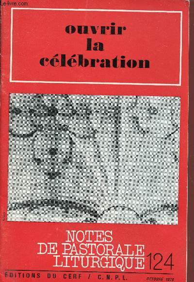 Notes de pastorale liturgique n124 octobre 1976 - Ouvrir la clbration - Quand les croyants se rassemblent - de l'accueil humain  l'accueil liturgique - pr le christ dans l'esprit vers le pre - les difficults de la prire d'ouverture etc.