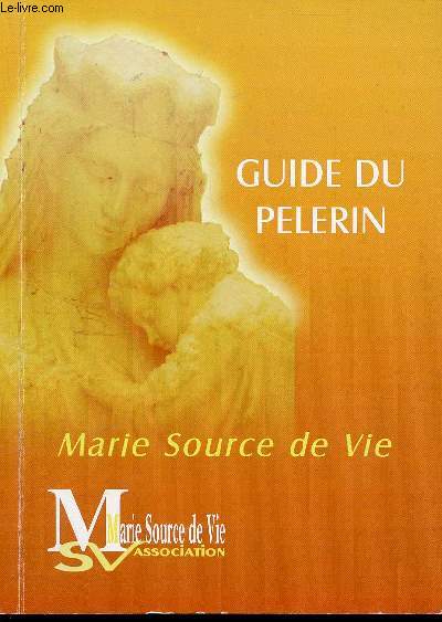 Guide du Plerin de Marie Source de Vie.