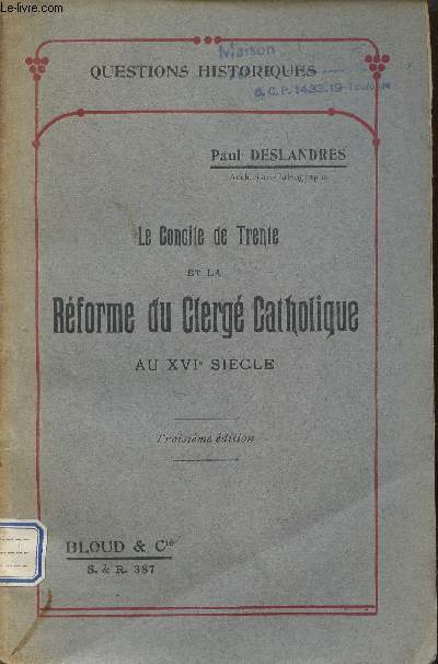 Le Concile de Trente et la rforme du Clerg Catholique au XVIe sicle - Collection questions historiques - 3e dition.