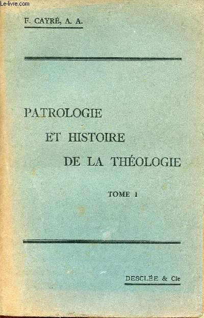 Patrologie et histoire de la thologie - Tome premier livres I et II - 4e dition - n660.